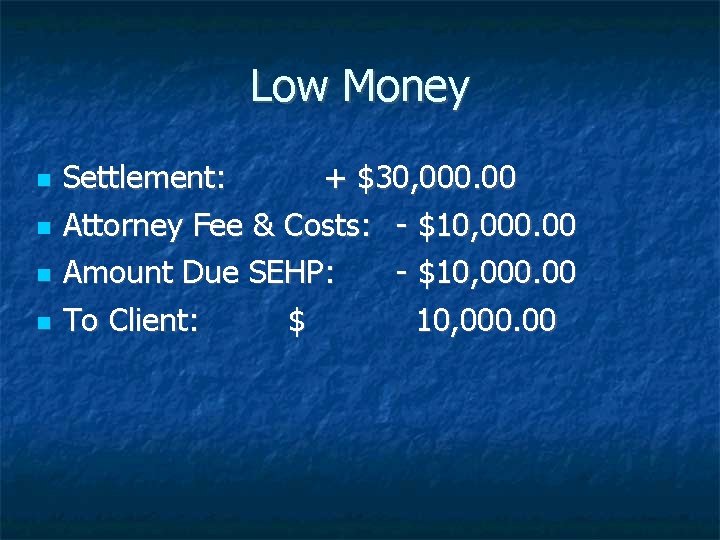 Low Money Settlement: + $30, 000. 00 Attorney Fee & Costs: - $10, 000.