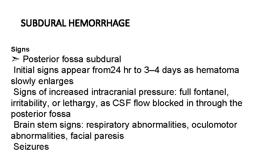 SUBDURAL HEMORRHAGE Signs ➣ Posterior fossa subdural Initial signs appear from 24 hr to