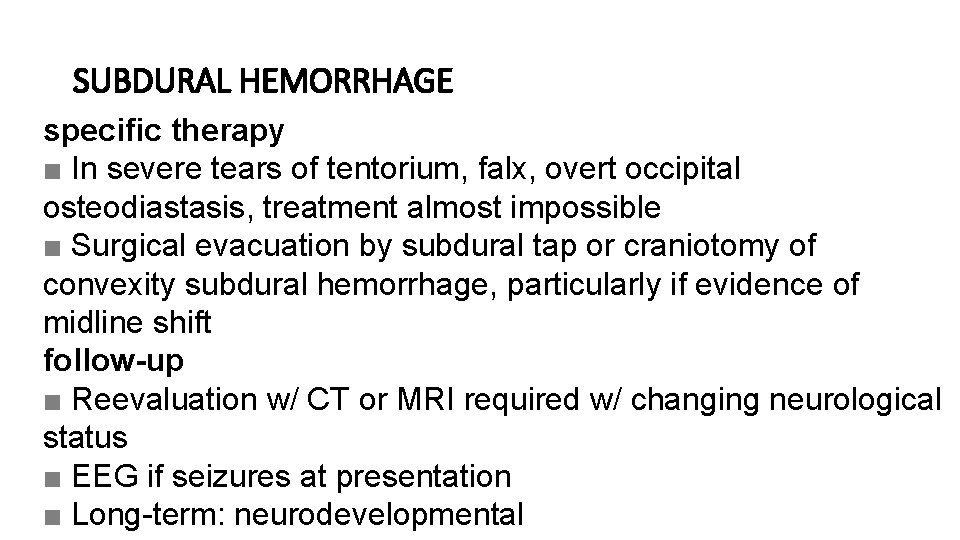 SUBDURAL HEMORRHAGE specific therapy ■ In severe tears of tentorium, falx, overt occipital osteodiastasis,