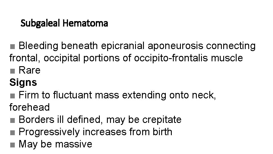 Subgaleal Hematoma ■ Bleeding beneath epicranial aponeurosis connecting frontal, occipital portions of occipito-frontalis muscle
