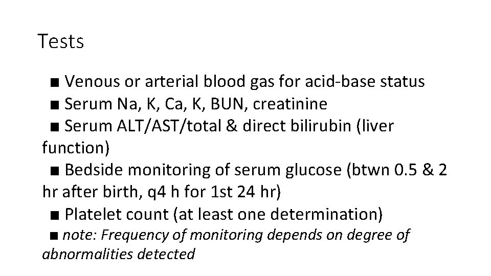 Tests ■ Venous or arterial blood gas for acid-base status ■ Serum Na, K,