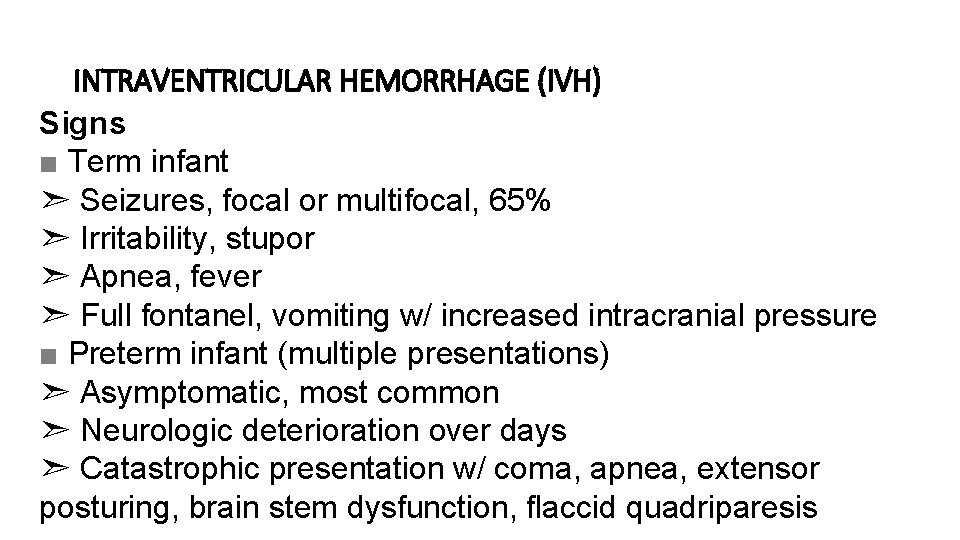 INTRAVENTRICULAR HEMORRHAGE (IVH) Signs ■ Term infant ➣ Seizures, focal or multifocal, 65% ➣