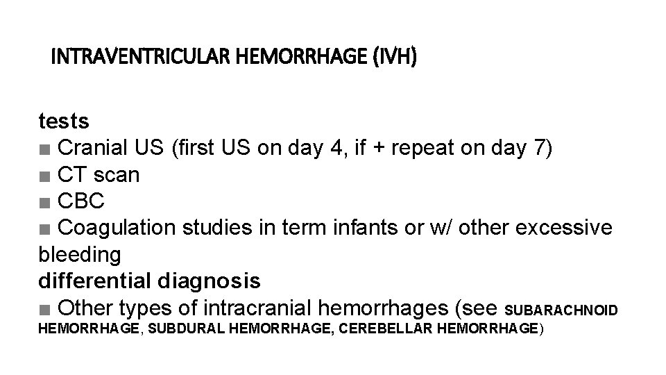 INTRAVENTRICULAR HEMORRHAGE (IVH) tests ■ Cranial US (first US on day 4, if +