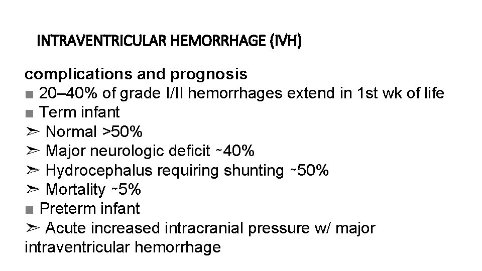 INTRAVENTRICULAR HEMORRHAGE (IVH) complications and prognosis ■ 20– 40% of grade I/II hemorrhages extend
