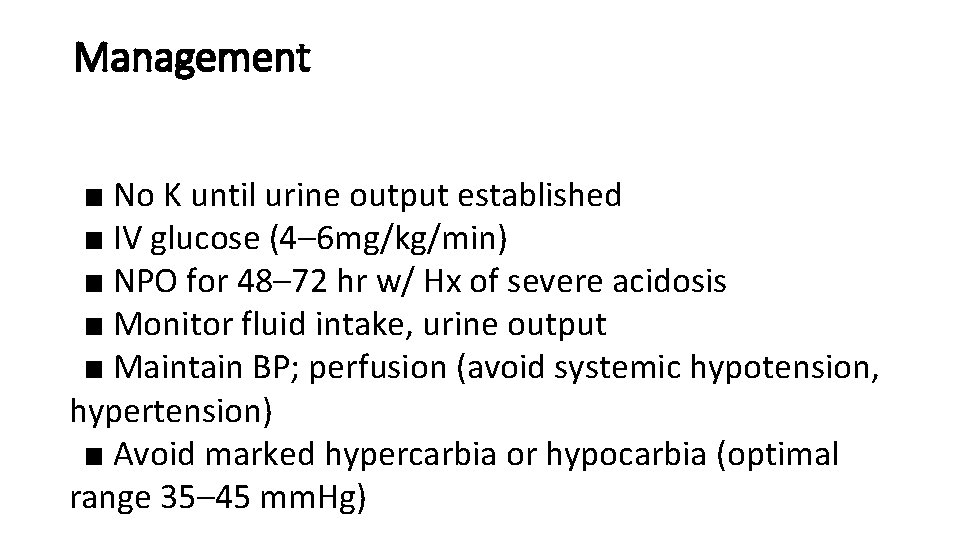 Management ■ No K until urine output established ■ IV glucose (4– 6 mg/kg/min)