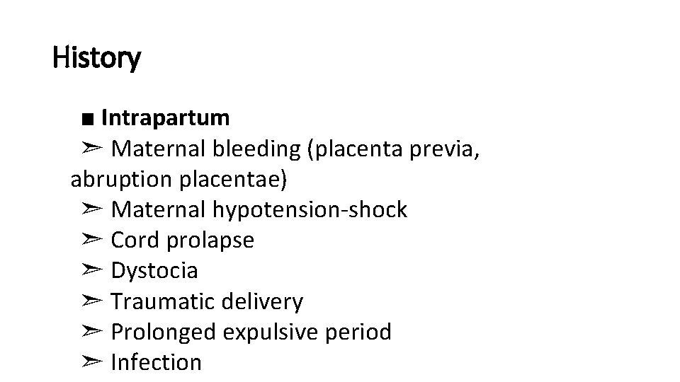 History ■ Intrapartum ➣ Maternal bleeding (placenta previa, abruption placentae) ➣ Maternal hypotension-shock ➣