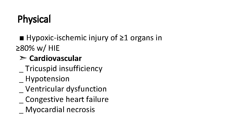 Physical ■ Hypoxic-ischemic injury of ≥ 1 organs in ≥ 80% w/ HIE ➣