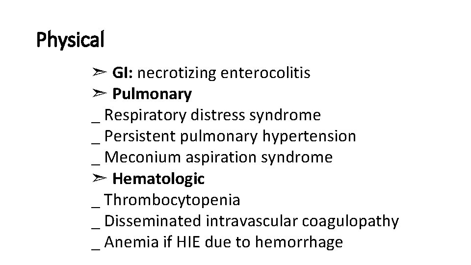 Physical ➣ GI: necrotizing enterocolitis ➣ Pulmonary _ Respiratory distress syndrome _ Persistent pulmonary
