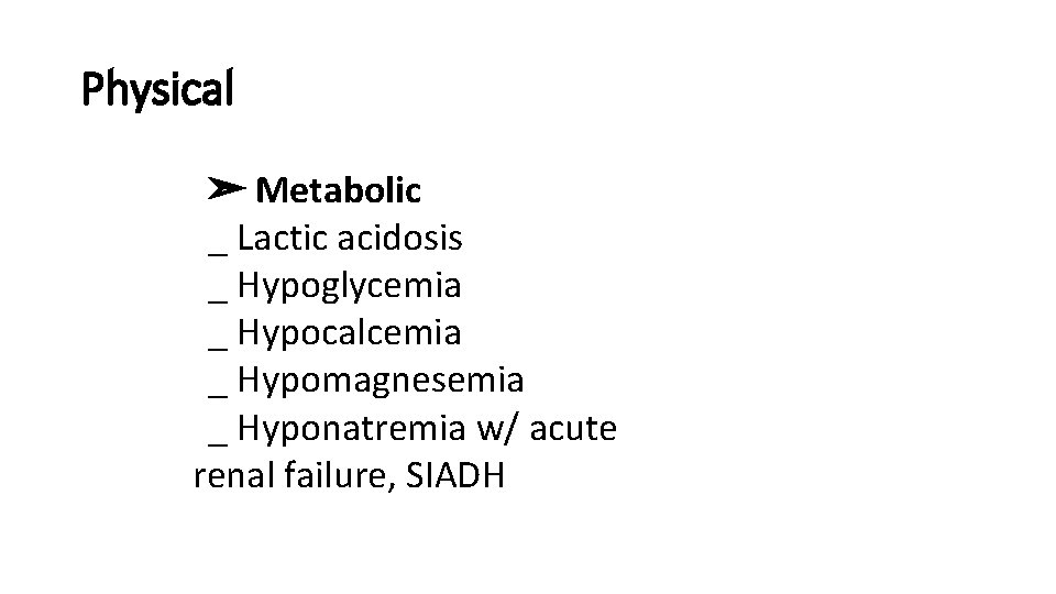 Physical ➣ Metabolic _ Lactic acidosis _ Hypoglycemia _ Hypocalcemia _ Hypomagnesemia _ Hyponatremia
