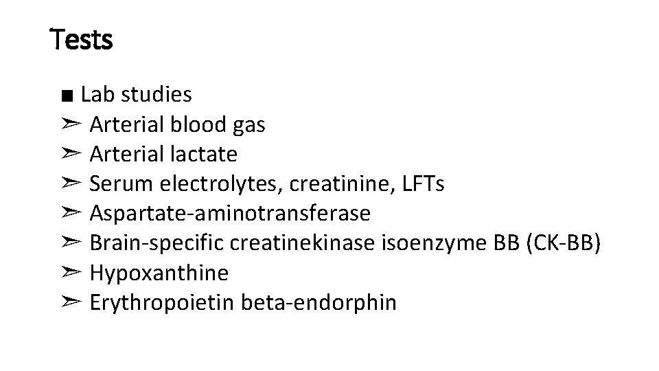 Tests ■ Lab studies ➣ Arterial blood gas ➣ Arterial lactate ➣ Serum electrolytes,