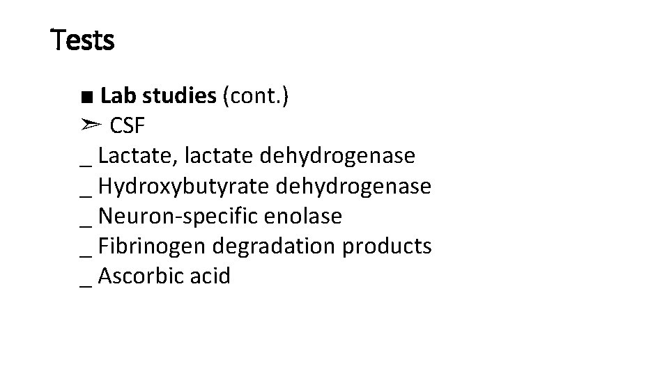 Tests ■ Lab studies (cont. ) ➣ CSF _ Lactate, lactate dehydrogenase _ Hydroxybutyrate