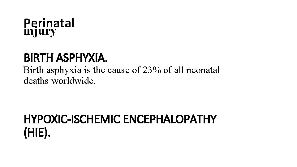 Perinatal injury BIRTH ASPHYXIA. Birth asphyxia is the cause of 23% of all neonatal