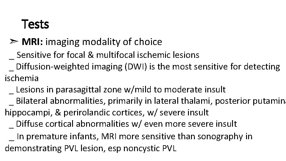 Tests ➣ MRI: imaging modality of choice _ Sensitive for focal & multifocal ischemic