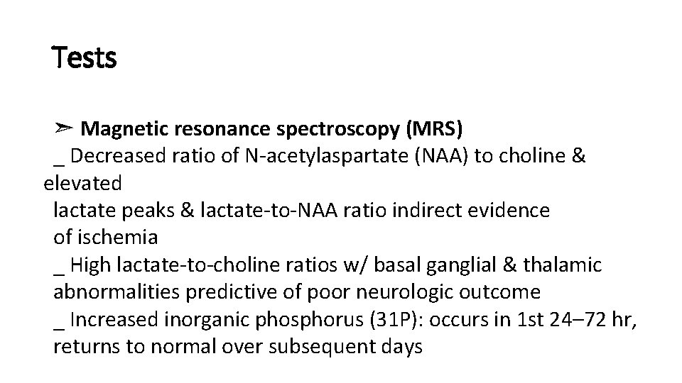 Tests ➣ Magnetic resonance spectroscopy (MRS) _ Decreased ratio of N-acetylaspartate (NAA) to choline