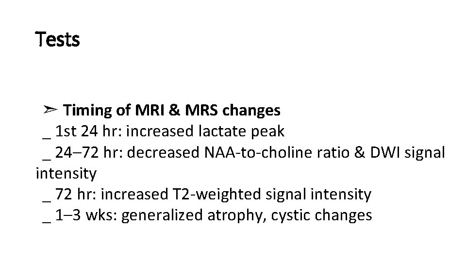 Tests ➣ Timing of MRI & MRS changes _ 1 st 24 hr: increased