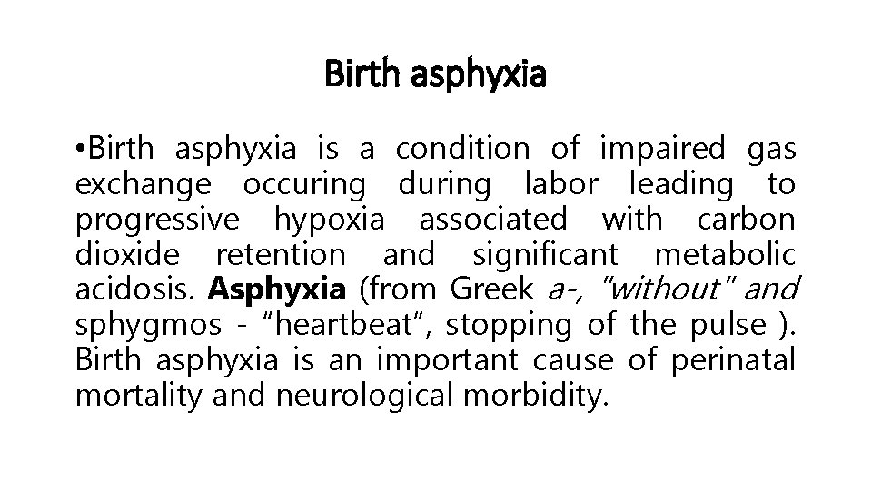 Birth asphyxia • Birth asphyxia is a condition of impaired gas exchange occuring during