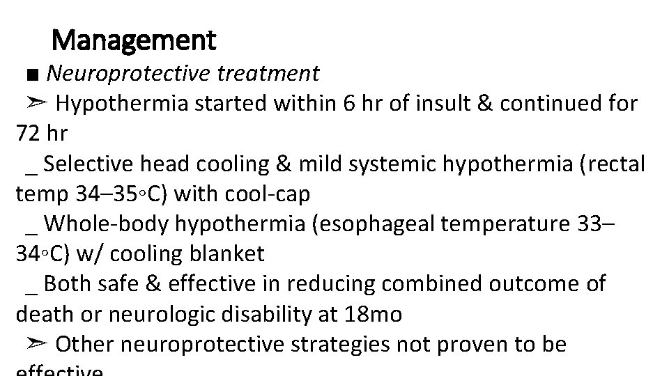 Management ■ Neuroprotective treatment ➣ Hypothermia started within 6 hr of insult & continued