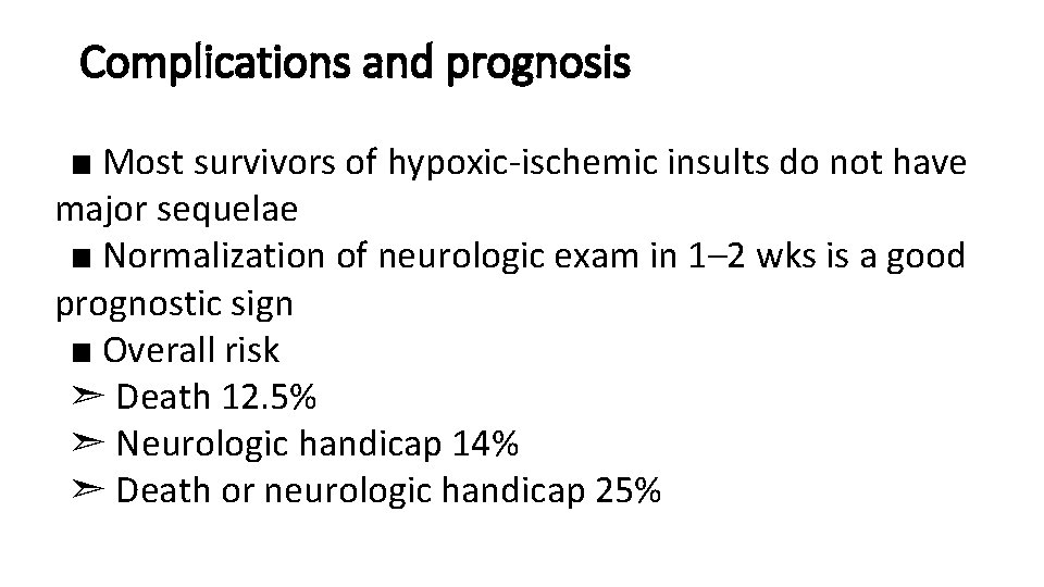 Complications and prognosis ■ Most survivors of hypoxic-ischemic insults do not have major sequelae