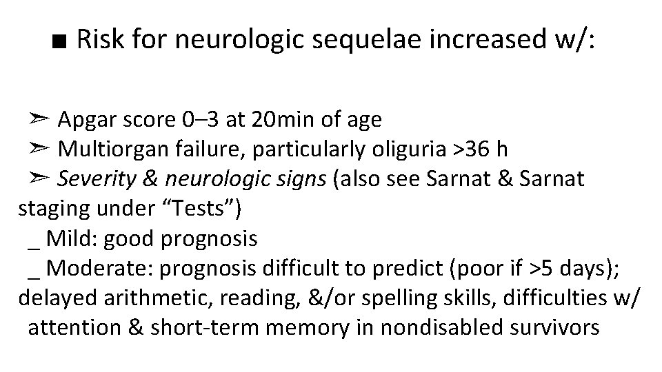 ■ Risk for neurologic sequelae increased w/: ➣ Apgar score 0– 3 at 20