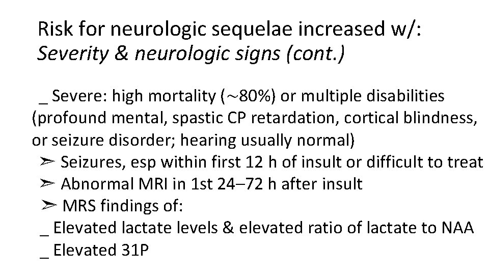 Risk for neurologic sequelae increased w/: Severity & neurologic signs (cont. ) _ Severe: