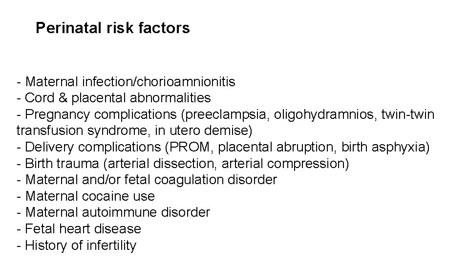 Perinatal risk factors - Maternal infection/chorioamnionitis - Cord & placental abnormalities - Pregnancy complications