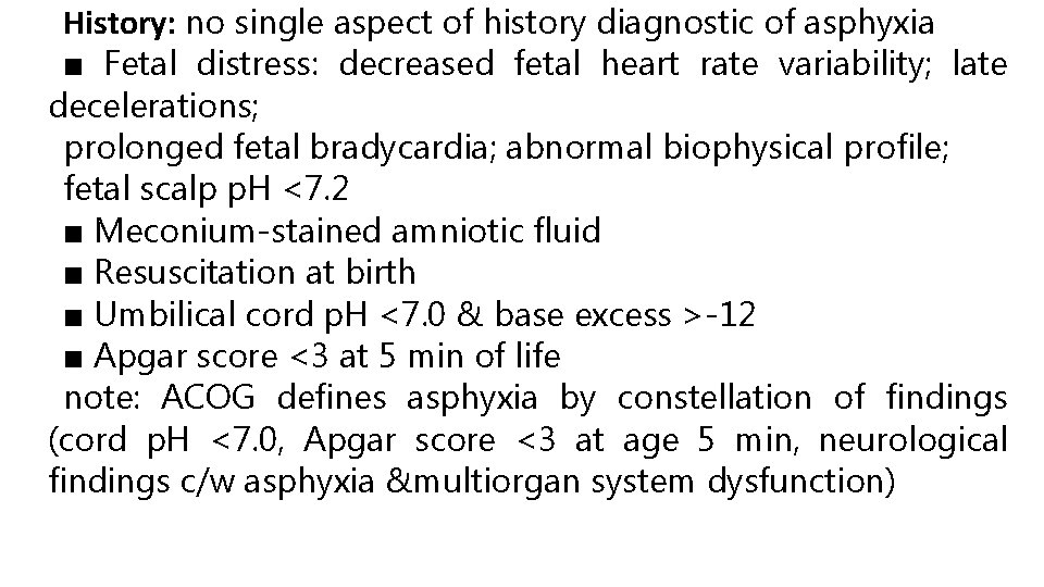 History: no single aspect of history diagnostic of asphyxia ■ Fetal distress: decreased fetal