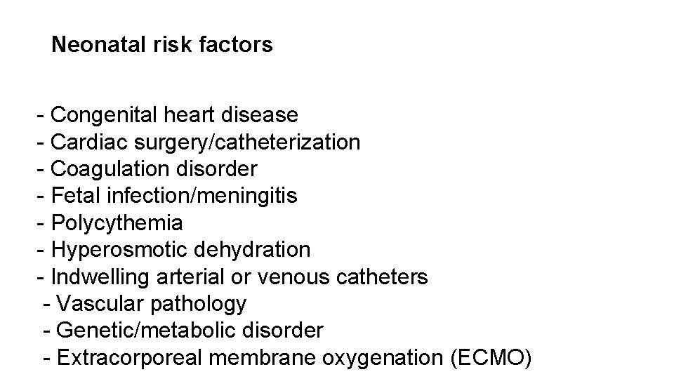 Neonatal risk factors - Congenital heart disease - Cardiac surgery/catheterization - Coagulation disorder -