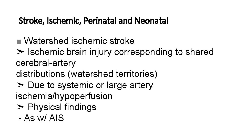 Stroke, Ischemic, Perinatal and Neonatal ■ Watershed ischemic stroke ➣ Ischemic brain injury corresponding