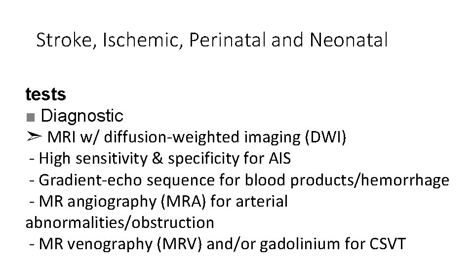 Stroke, Ischemic, Perinatal and Neonatal tests ■ Diagnostic ➣ MRI w/ diffusion-weighted imaging (DWI)