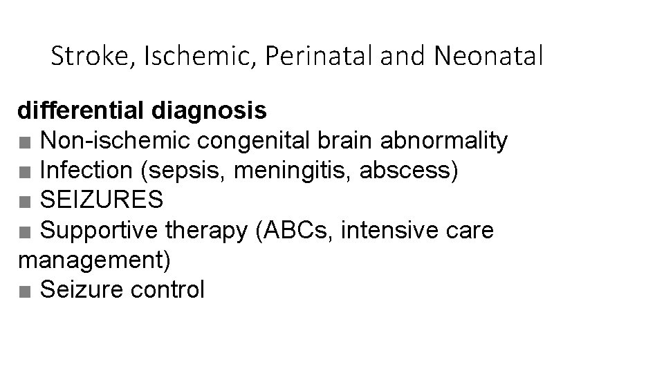 Stroke, Ischemic, Perinatal and Neonatal differential diagnosis ■ Non-ischemic congenital brain abnormality ■ Infection