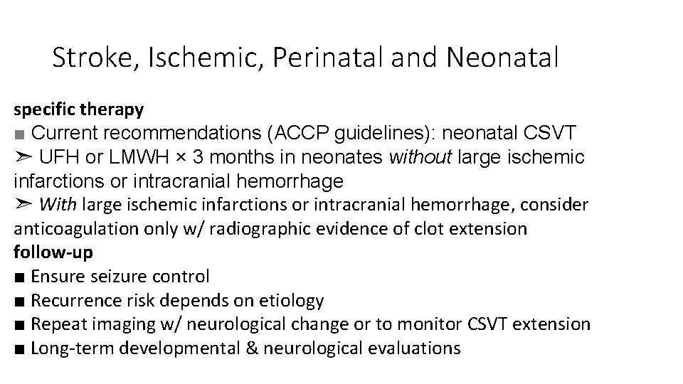 Stroke, Ischemic, Perinatal and Neonatal specific therapy ■ Current recommendations (ACCP guidelines): neonatal CSVT