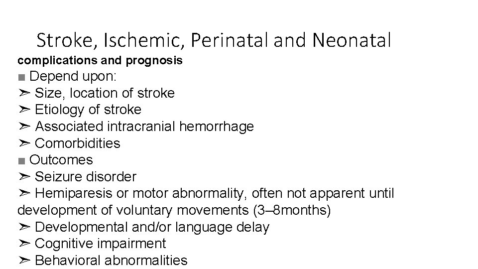 Stroke, Ischemic, Perinatal and Neonatal complications and prognosis ■ Depend upon: ➣ Size, location
