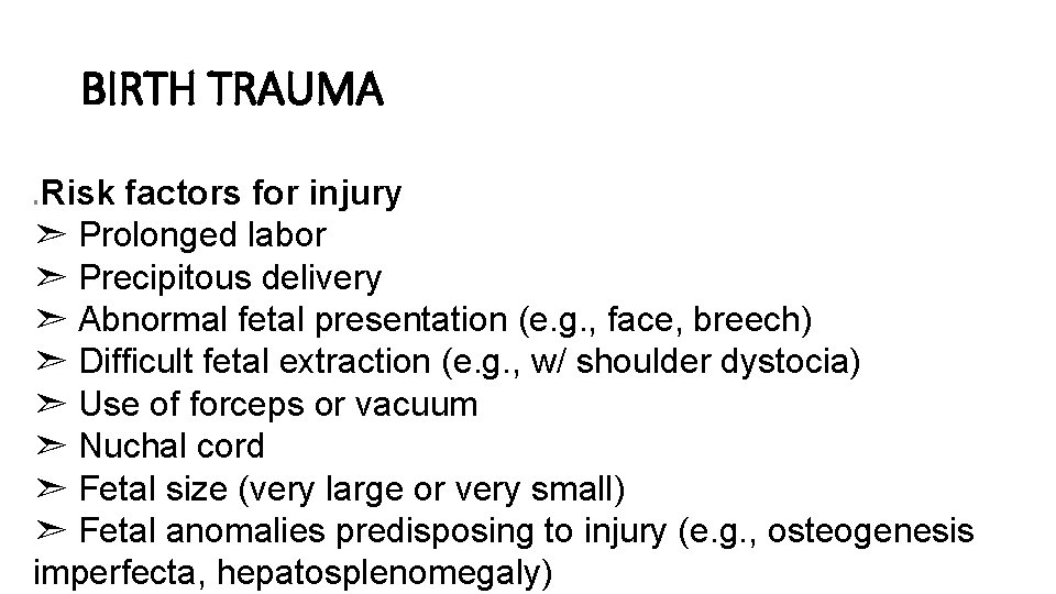 BIRTH TRAUMA Risk factors for injury ➣ Prolonged labor ➣ Precipitous delivery ➣ Abnormal