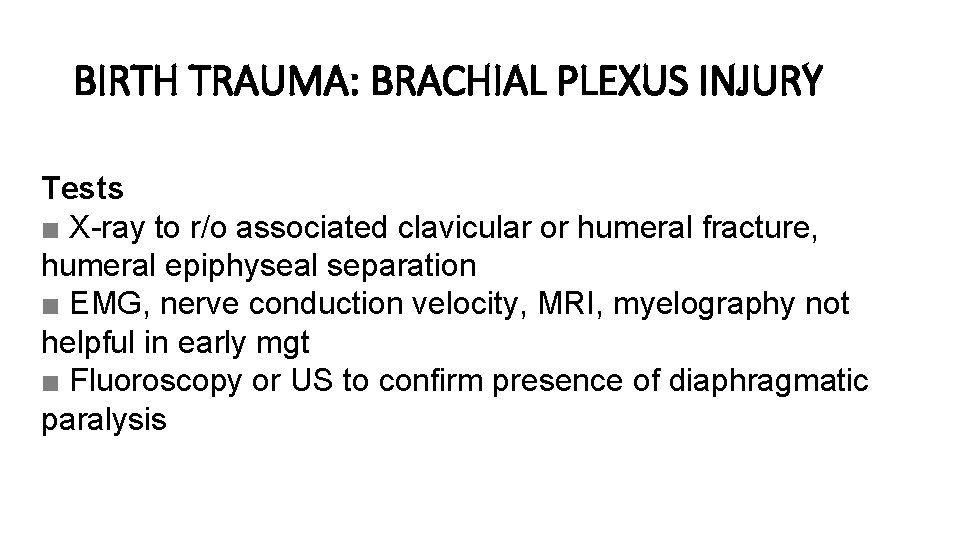 BIRTH TRAUMA: BRACHIAL PLEXUS INJURY Tests ■ X-ray to r/o associated clavicular or humeral