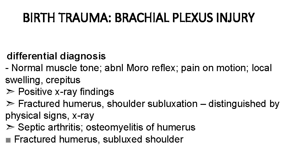 BIRTH TRAUMA: BRACHIAL PLEXUS INJURY differential diagnosis - Normal muscle tone; abnl Moro reflex;