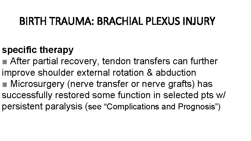 BIRTH TRAUMA: BRACHIAL PLEXUS INJURY specific therapy ■ After partial recovery, tendon transfers can