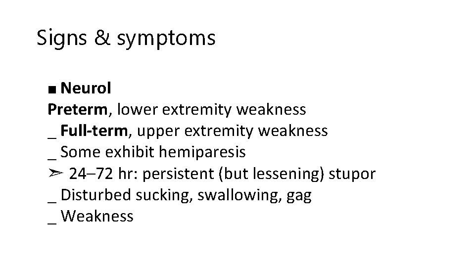 Signs & symptoms ■ Neurol Preterm, lower extremity weakness _ Full-term, upper extremity weakness