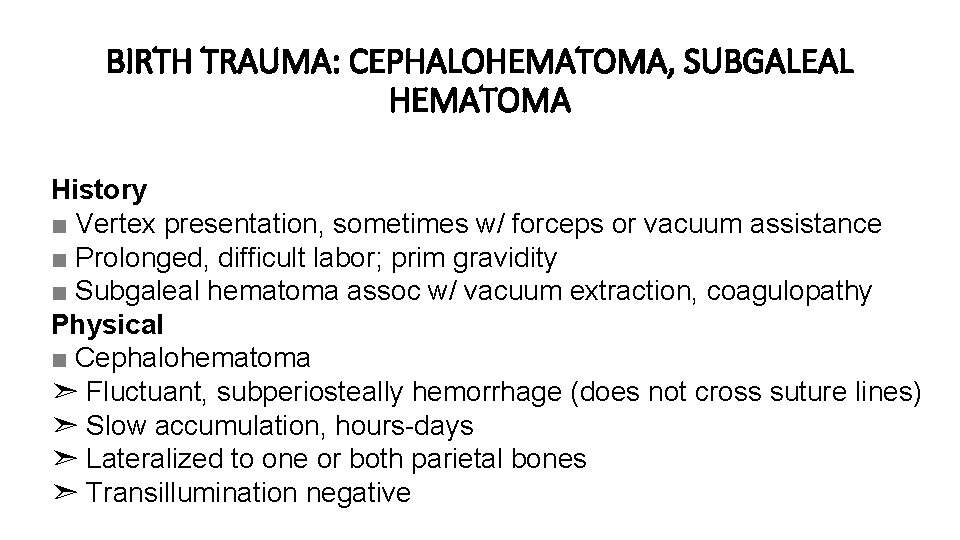 BIRTH TRAUMA: CEPHALOHEMATOMA, SUBGALEAL HEMATOMA History ■ Vertex presentation, sometimes w/ forceps or vacuum