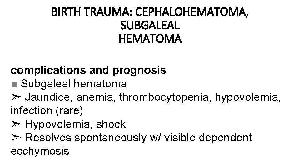 BIRTH TRAUMA: CEPHALOHEMATOMA, SUBGALEAL HEMATOMA complications and prognosis ■ Subgaleal hematoma ➣ Jaundice, anemia,