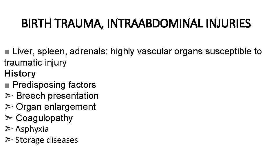 BIRTH TRAUMA, INTRAABDOMINAL INJURIES ■ Liver, spleen, adrenals: highly vascular organs susceptible to traumatic