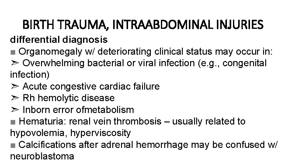 BIRTH TRAUMA, INTRAABDOMINAL INJURIES differential diagnosis ■ Organomegaly w/ deteriorating clinical status may occur