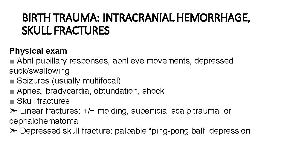 BIRTH TRAUMA: INTRACRANIAL HEMORRHAGE, SKULL FRACTURES Physical exam ■ Abnl pupillary responses, abnl eye