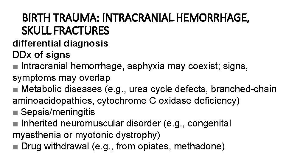 BIRTH TRAUMA: INTRACRANIAL HEMORRHAGE, SKULL FRACTURES differential diagnosis DDx of signs ■ Intracranial hemorrhage,