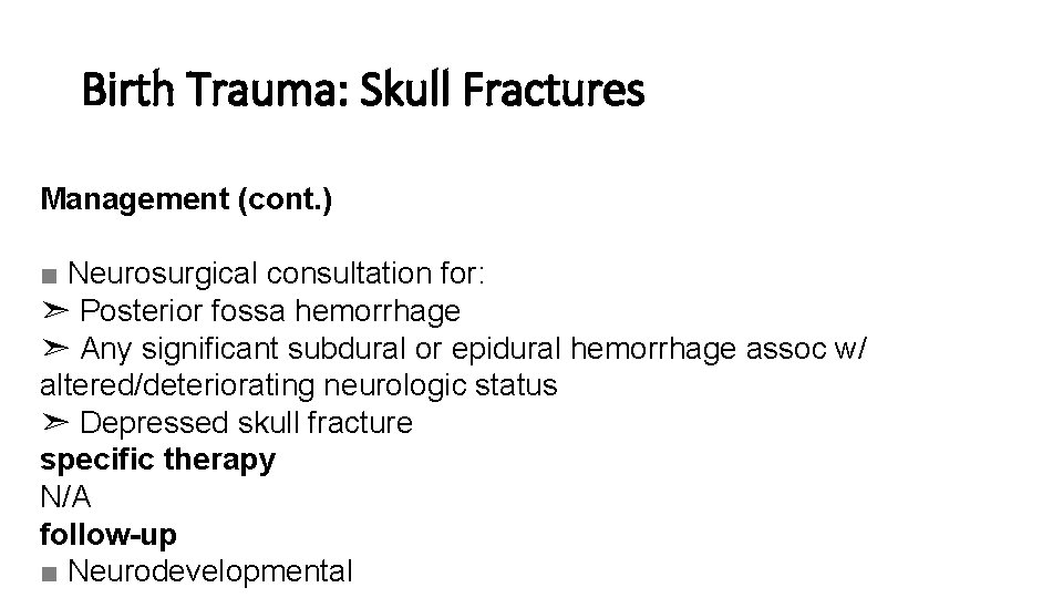 Birth Trauma: Skull Fractures Management (cont. ) ■ Neurosurgical consultation for: ➣ Posterior fossa