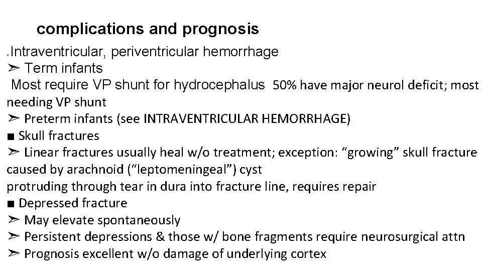 complications and prognosis Intraventricular, periventricular hemorrhage ➣ Term infants Most require VP shunt for