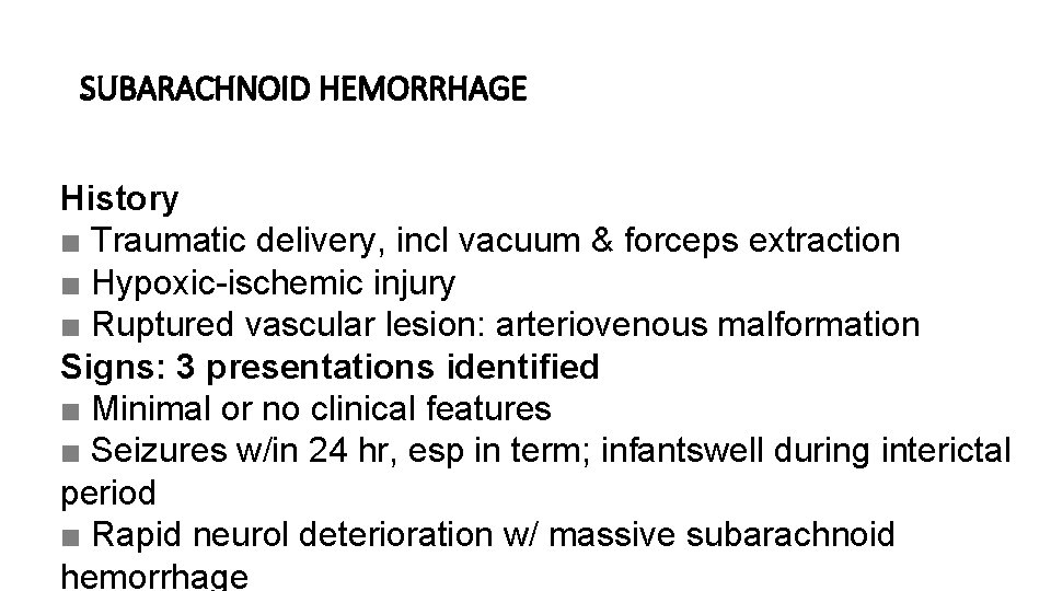 SUBARACHNOID HEMORRHAGE History ■ Traumatic delivery, incl vacuum & forceps extraction ■ Hypoxic-ischemic injury