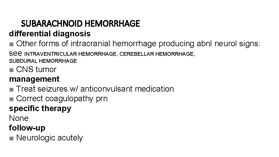 SUBARACHNOID HEMORRHAGE differential diagnosis ■ Other forms of intracranial hemorrhage producing abnl neurol signs: