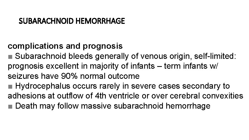 SUBARACHNOID HEMORRHAGE complications and prognosis ■ Subarachnoid bleeds generally of venous origin, self-limited: prognosis
