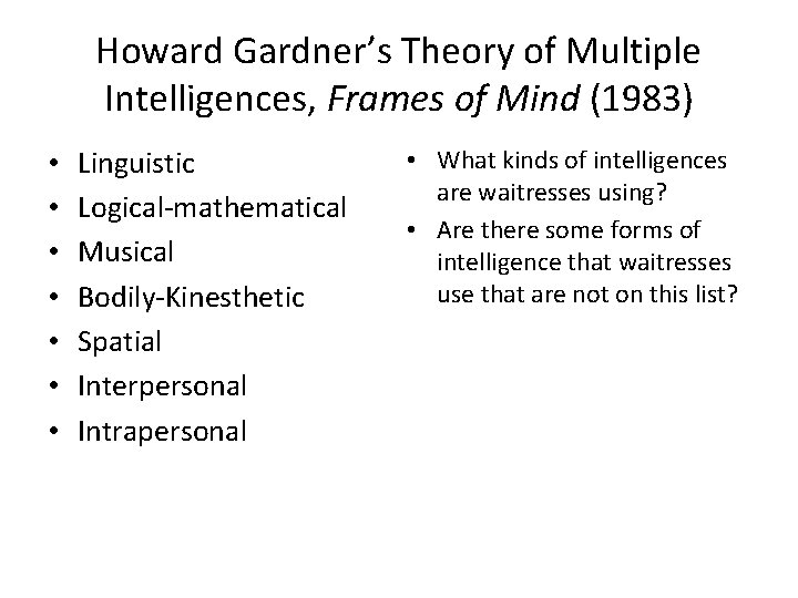 Howard Gardner’s Theory of Multiple Intelligences, Frames of Mind (1983) • • Linguistic Logical-mathematical