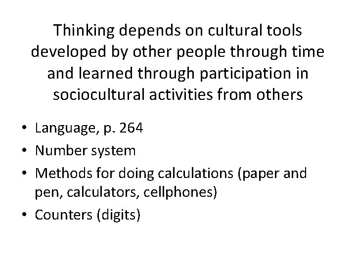 Thinking depends on cultural tools developed by other people through time and learned through